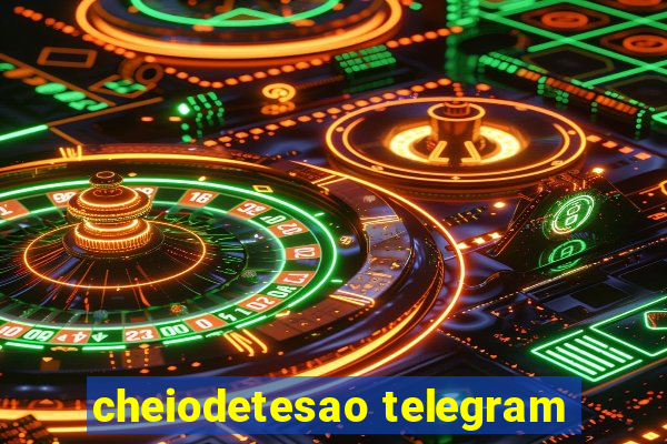 cheiodetesao telegram